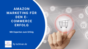 Amazon Marketing für den E-Commerce Erfolg