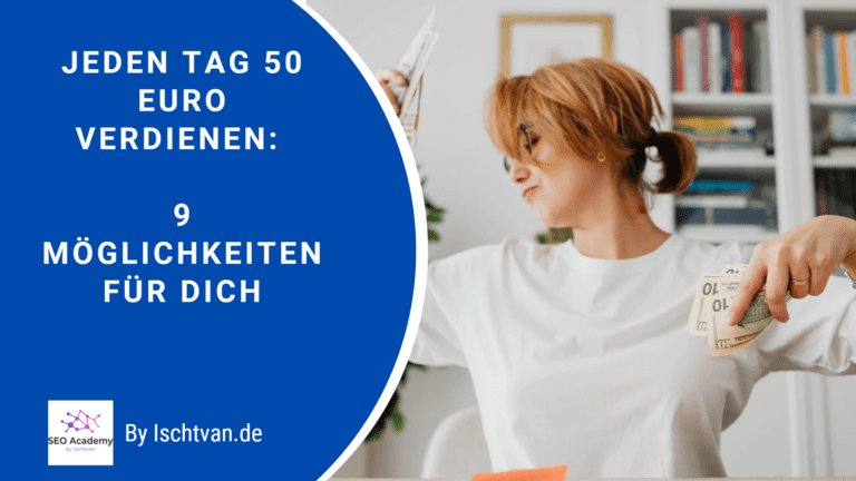 Jeden Tag 50 Euro verdienen 9 Möglichkeiten für dich