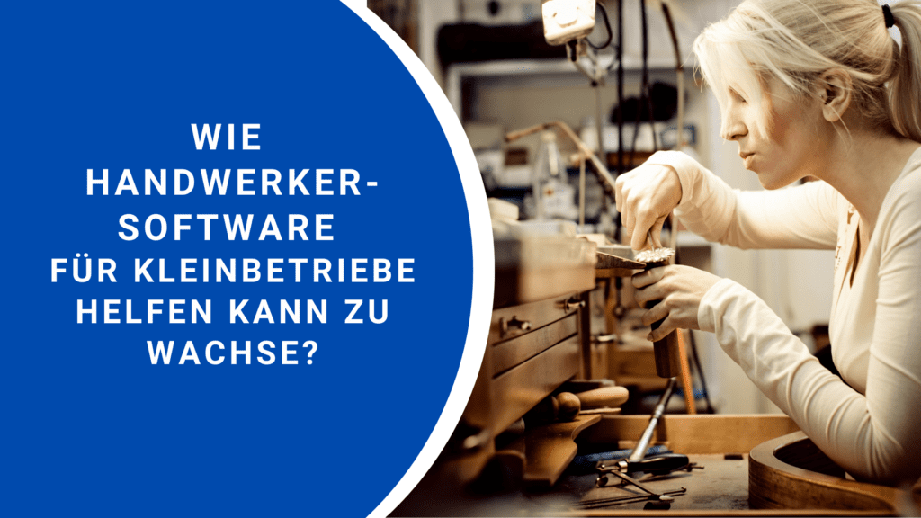 Handwerkersoftware für Kleinbetriebe 2024 Die Vorteile