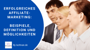 Erfolgreiches Affiliate-Marketing Beispiele Definition und Möglichkeiten