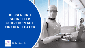 Besser und schneller Schreiben mit einem KI Texter