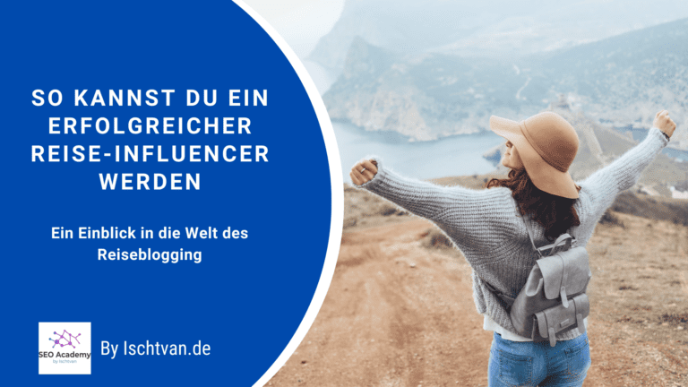 So kannst du ein erfolgreicher Reise-Influencer werden