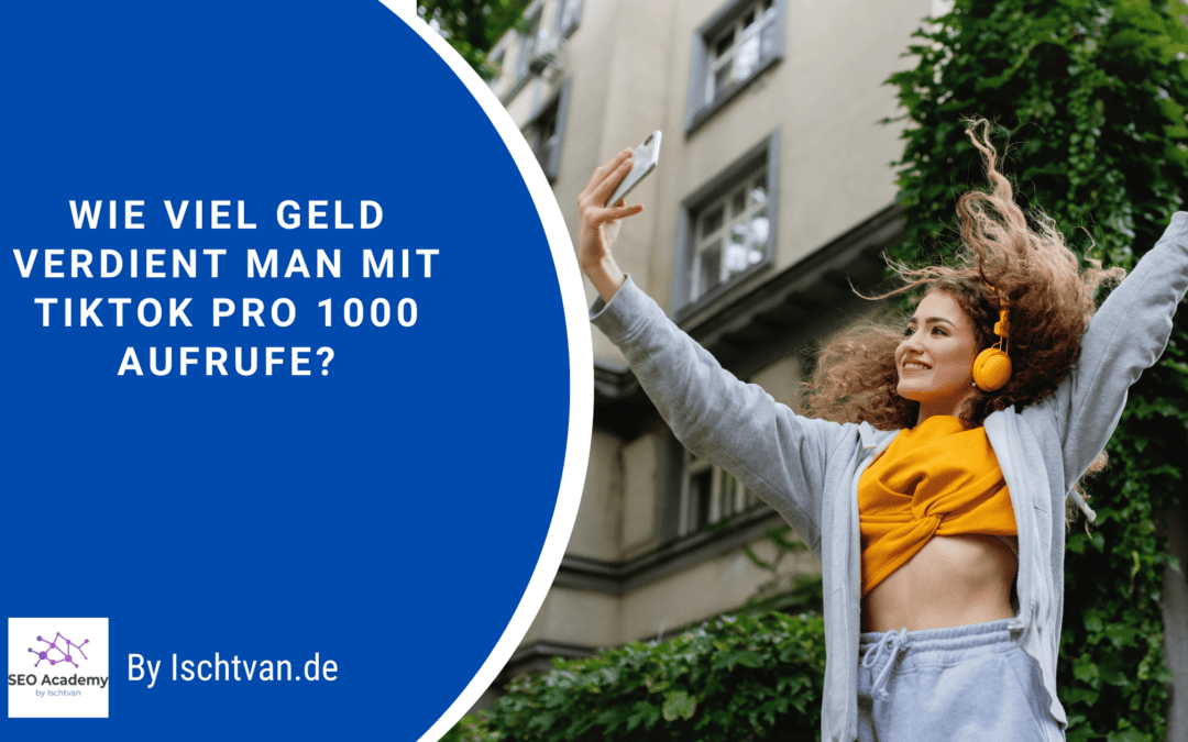 Wie viel Geld verdient man mit TikTok pro 1000 Aufrufe?